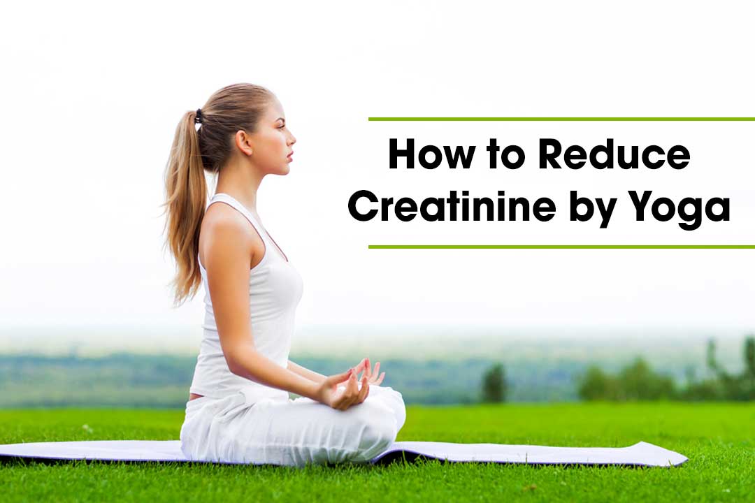 how to reduce creatinine by Yoga.