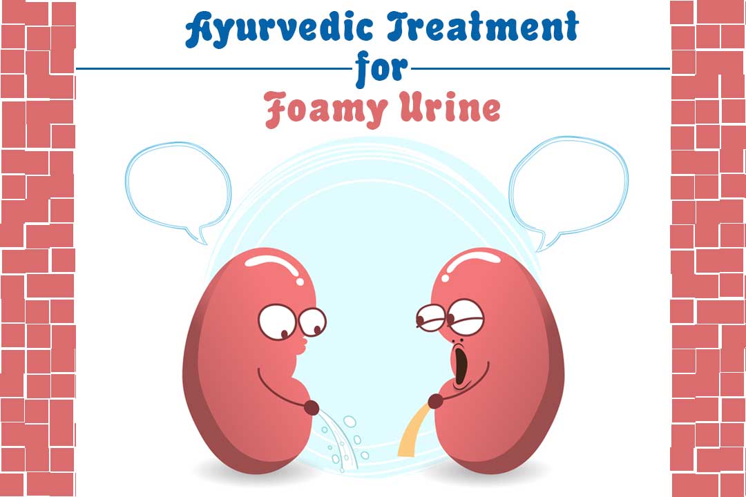 ayurvedic treatment for foamy urine
