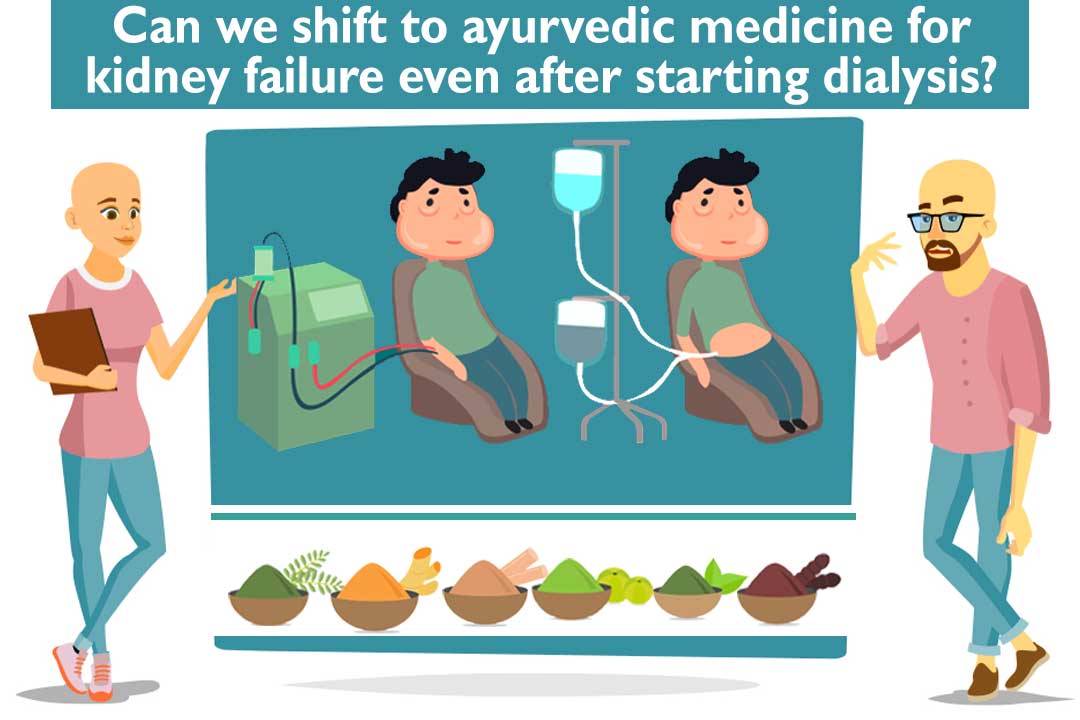 can we shift to ayurvedic medicine for kidney failure even after starting dialysis