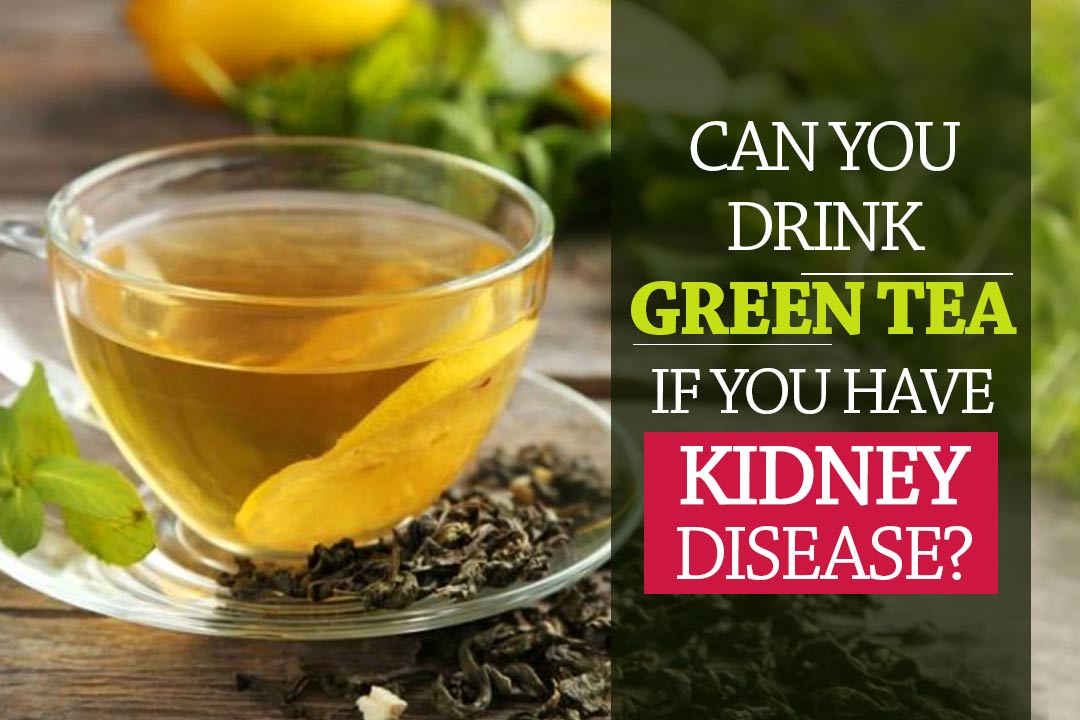 green tea if you have Kidney Disease