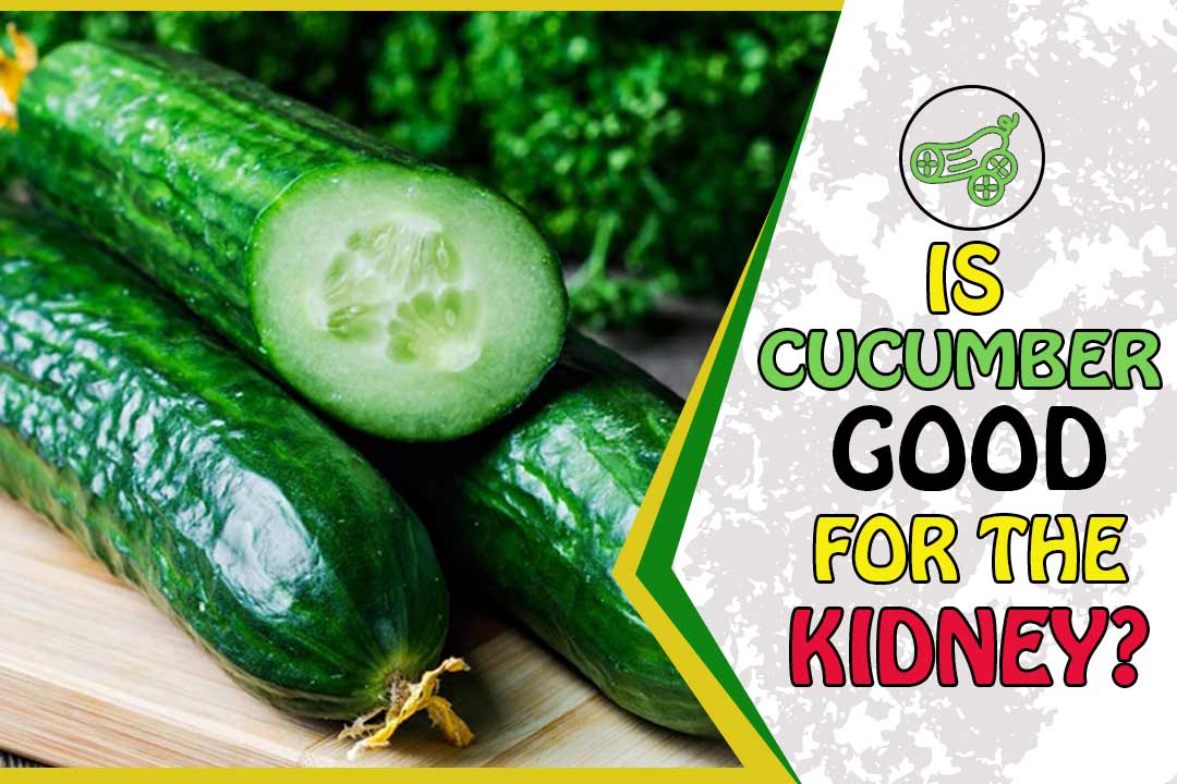 cucumber good for kidney